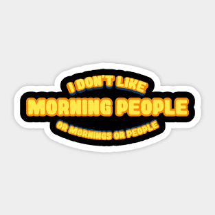 I dont like morning people Sticker